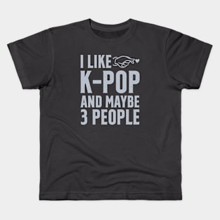 I Like K-POP And Maybe 3 People Kids T-Shirt